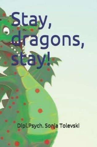 Cover of Stay, dragons, stay!