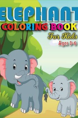 Cover of Elephant Coloring Book for Kids Ages 3-6