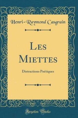 Cover of Les Miettes: Distractions Poétiques (Classic Reprint)