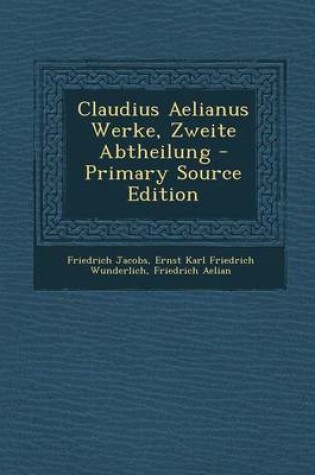 Cover of Claudius Aelianus Werke, Zweite Abtheilung - Primary Source Edition