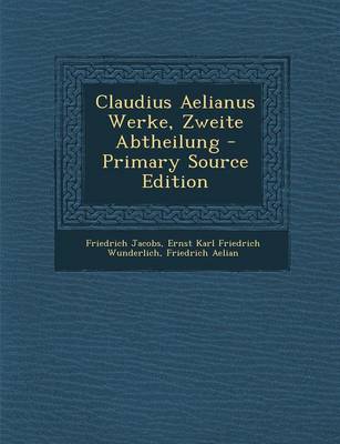 Book cover for Claudius Aelianus Werke, Zweite Abtheilung - Primary Source Edition