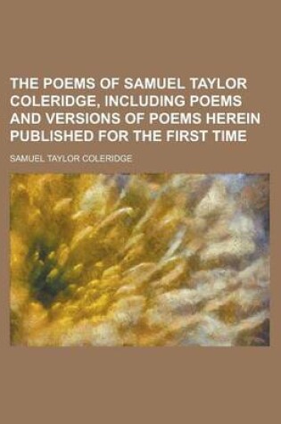 Cover of The Poems of Samuel Taylor Coleridge, Including Poems and Versions of Poems Herein Published for the First Time