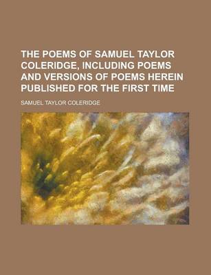 Book cover for The Poems of Samuel Taylor Coleridge, Including Poems and Versions of Poems Herein Published for the First Time