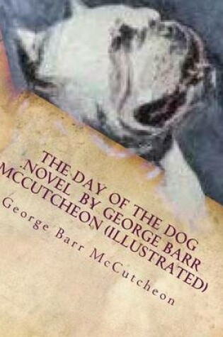 Cover of The day of the dog .NOVEL by George Barr McCutcheon (Illustrated)
