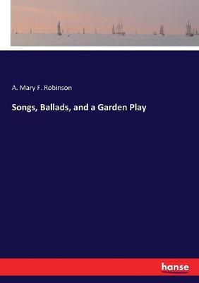 Book cover for Songs, Ballads, and a Garden Play