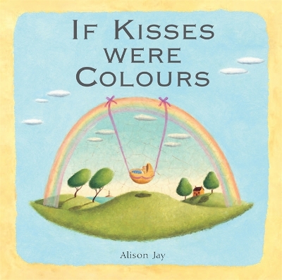 Book cover for Alison Jay: If Kisses Were Colours