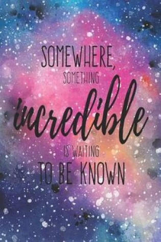 Cover of Somewhere, Something Incredible Is Waiting to Be Known