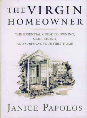 Book cover for The Virgin Homeowner: The Essential Guide to Owning, Maintaining, and Surviving Your First Home