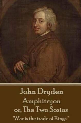 Cover of John Dryden - Amphitryon or The Two Sosias