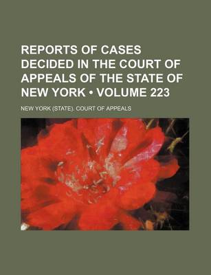 Book cover for Reports of Cases Decided in the Court of Appeals of the State of New York (Volume 223)