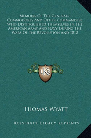 Cover of Memoirs of the Generals, Commodores and Other Commanders Who Distinguished Themselves in the American Army and Navy During the Wars of the Revolution and 1812