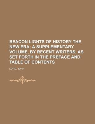 Book cover for Beacon Lights of History the New Era; A Supplementary Volume, by Recent Writers, as Set Forth in the Preface and Table of Contents Volume 14