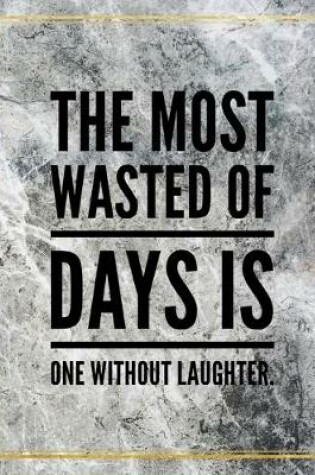 Cover of The most wasted of days is one without laughter.