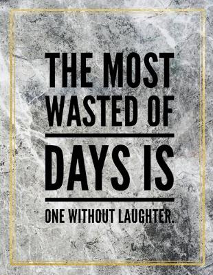 Book cover for The most wasted of days is one without laughter.