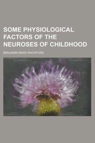 Cover of Some Physiological Factors of the Neuroses of Childhood