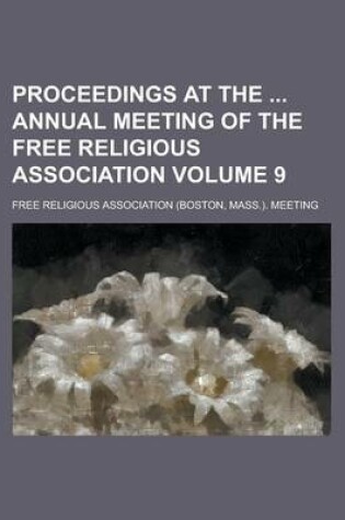 Cover of Proceedings at the Annual Meeting of the Free Religious Association Volume 9