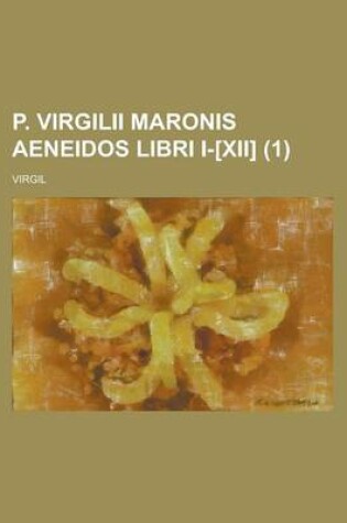 Cover of P. Virgilii Maronis Aeneidos Libri I-[Xii] (1 )