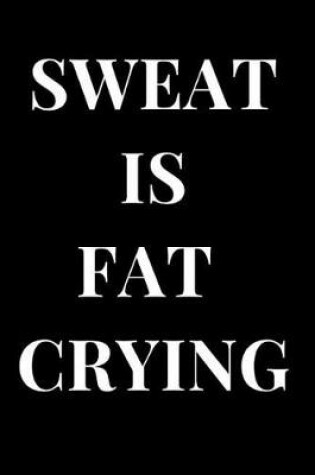 Cover of Sweat Is Fat Crying