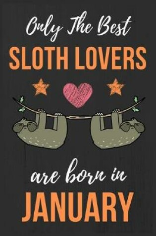 Cover of Only The Best Sloth Lovers Are Born In January