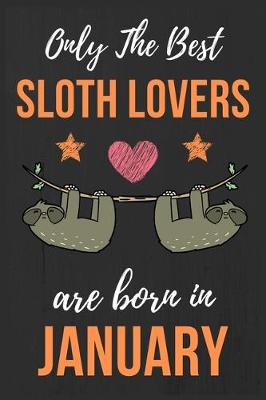 Book cover for Only The Best Sloth Lovers Are Born In January