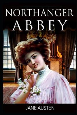 Book cover for Northanger Abbey By Jane Austen (Fiction, Romance & Gothic Novel) "Complete Unabridged & Annotated Version"