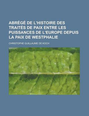 Book cover for Abrege de L'Histoire Des Traites de Paix Entre Les Puissances de L'Europe Depuis La Paix de Westphalie