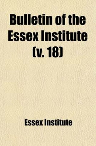 Cover of Bulletin of the Essex Institute (Volume 18)