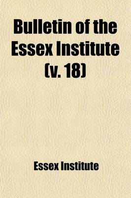 Book cover for Bulletin of the Essex Institute (Volume 18)