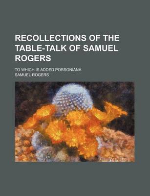 Book cover for Recollections of the Table-Talk of Samuel Rogers; To Which Is Added Porsoniana