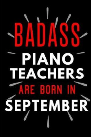 Cover of Badass Piano Teachers Are Born In September