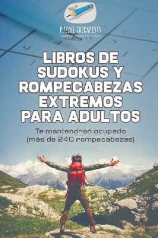 Cover of Libros de sudokus y rompecabezas extremos para adultos Te mantendran ocupado (mas de 240 rompecabezas)