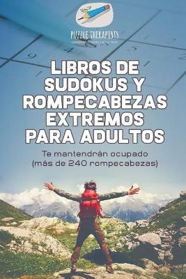 Book cover for Libros de sudokus y rompecabezas extremos para adultos Te mantendran ocupado (mas de 240 rompecabezas)