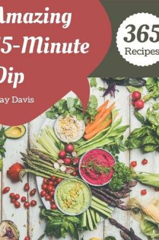 Cover of 365 Amazing 15-Minute Dip Recipes