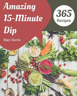 Book cover for 365 Amazing 15-Minute Dip Recipes