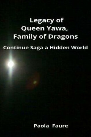Cover of Legacy of Queen Yawa, Dragon Family: Continuation of the Saga A Hidden World
