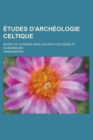 Cover of Etudes D'Archeologie Celtique; Notes de Voyages Dans Les Pays Celtiques Et Scandinaves