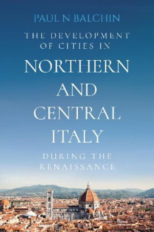 Cover of The Development of Cities in Northern and Central Italy during the Renaissance