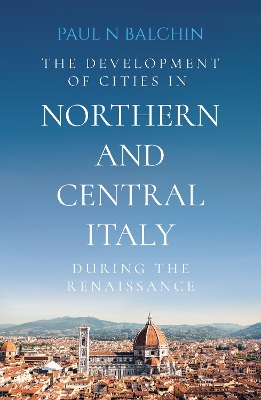 Book cover for The Development of Cities in Northern and Central Italy during the Renaissance