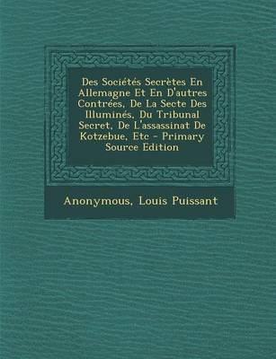 Book cover for Des Societes Secretes En Allemagne Et En D'Autres Contrees, de La Secte Des Illumines, Du Tribunal Secret, de L'Assassinat de Kotzebue, Etc - Primary