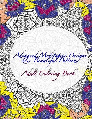 Book cover for Advanced Meditative Designs & Beautiful Patterns Adult Coloring Book
