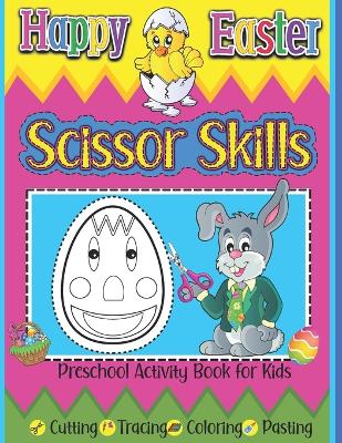 Book cover for Happy Easter Scissor Skills Preschool Activity Book for Kids Cutting Tracing Coloring Pasting