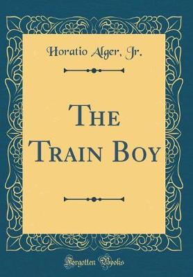 Book cover for The Train Boy (Classic Reprint)