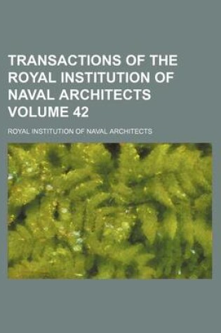 Cover of Transactions of the Royal Institution of Naval Architects Volume 42