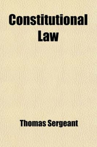 Cover of Constitutional Law; Being a Collection of Points Arising Upon the Constitution and Jurisprudence of the United States, Which Have Been Settled, by Judicial Decision and Practice