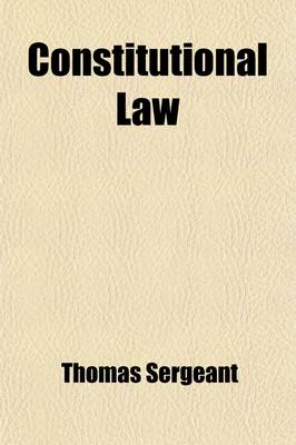 Book cover for Constitutional Law; Being a Collection of Points Arising Upon the Constitution and Jurisprudence of the United States, Which Have Been Settled, by Judicial Decision and Practice