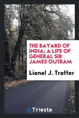Book cover for The Bayard of India; A Life of General Sir James Outram