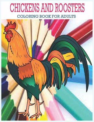 Book cover for Chickens And Roosters Coloring Book For Adults