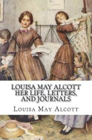 Cover of Louisa May Alcott Her Life, Letters, and Journals