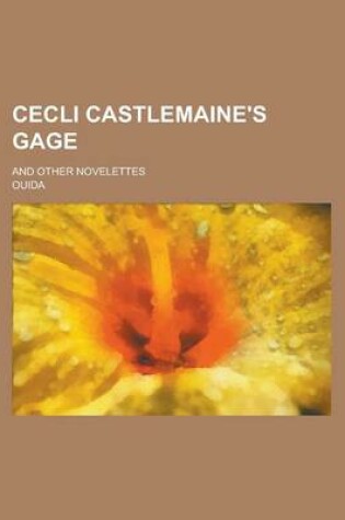 Cover of Cecli Castlemaine's Gage; And Other Novelettes