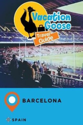 Cover of Vacation Goose Travel Guide Barcelona Spain